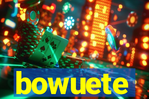 bowuete