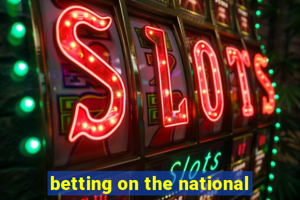 betting on the national