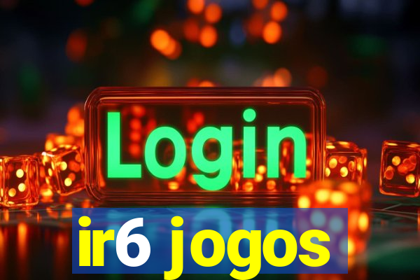 ir6 jogos