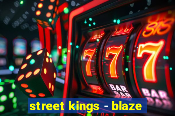 street kings - blaze