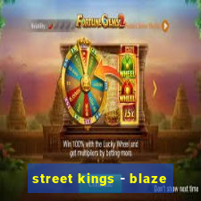 street kings - blaze