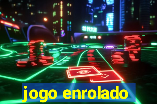 jogo enrolado