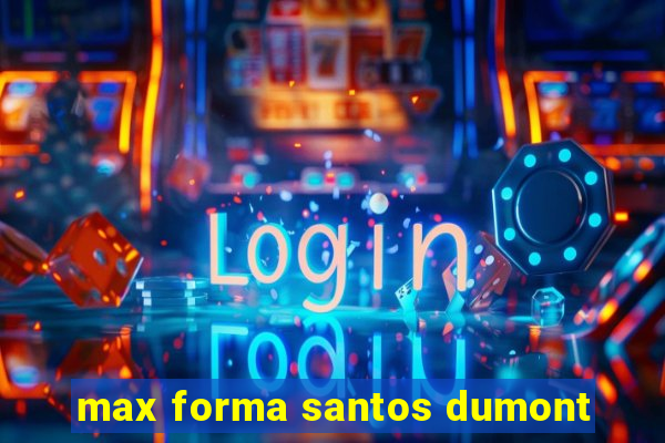 max forma santos dumont