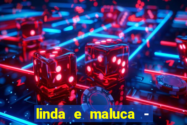 linda e maluca - orochi letra