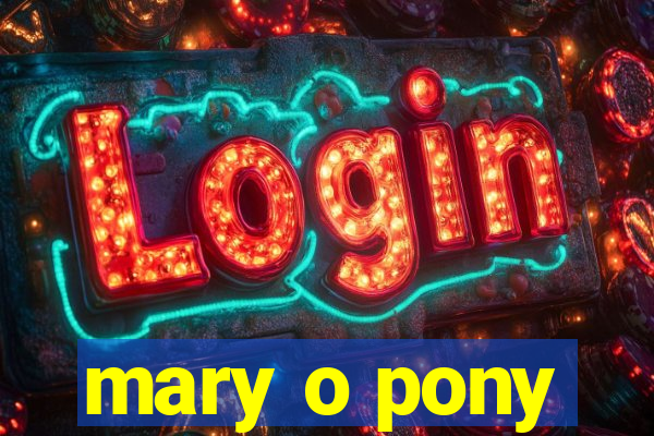 mary o pony