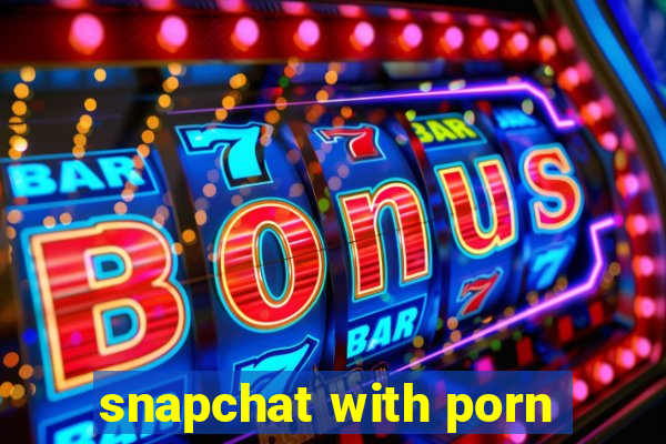 snapchat with porn