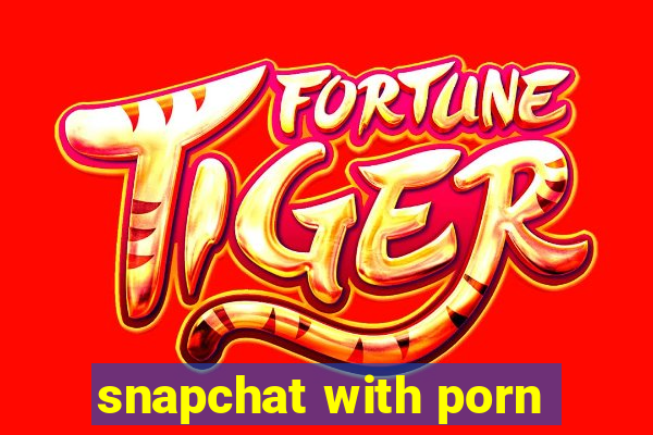 snapchat with porn