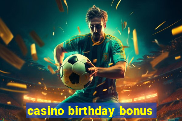 casino birthday bonus