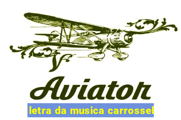 letra da musica carrossel