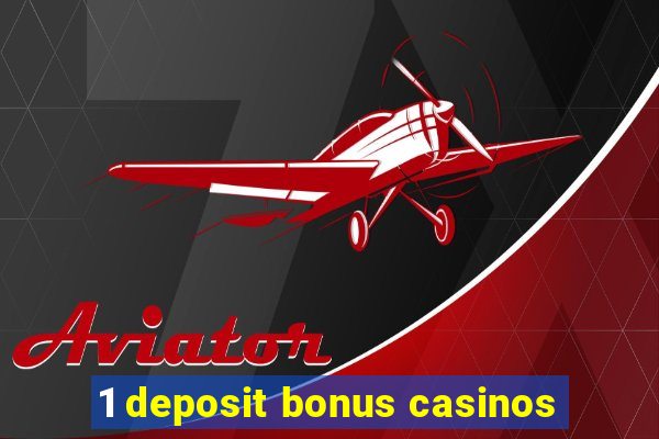 1 deposit bonus casinos