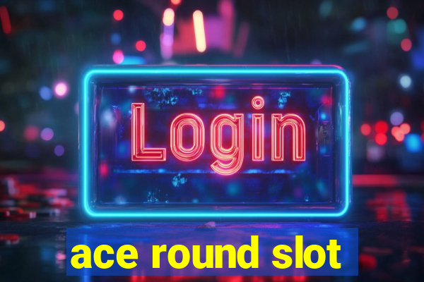 ace round slot