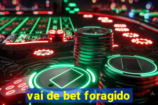 vai de bet foragido