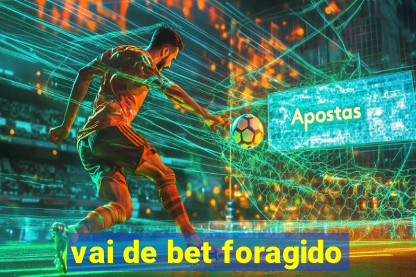 vai de bet foragido