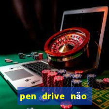 pen drive não toca mesmo no fat32