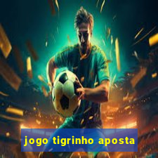 jogo tigrinho aposta