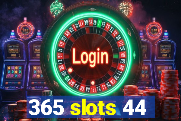 365 slots 44