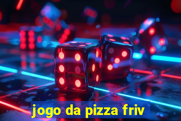 jogo da pizza friv