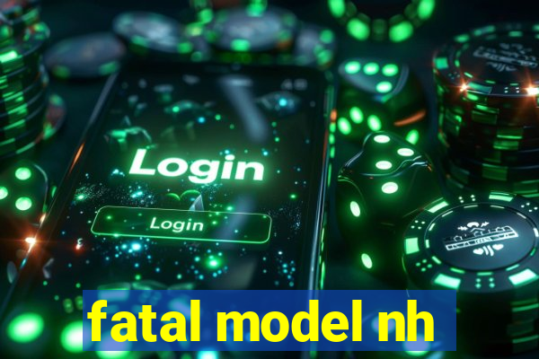 fatal model nh