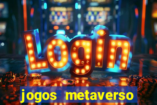 jogos metaverso para ganhar dinheiro