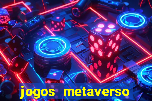 jogos metaverso para ganhar dinheiro