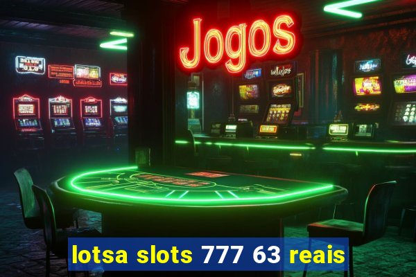 lotsa slots 777 63 reais