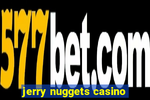 jerry nuggets casino