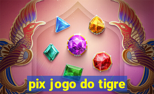 pix jogo do tigre