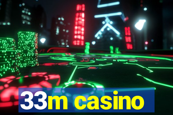 33m casino