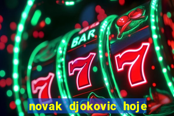 novak djokovic hoje onde assistir