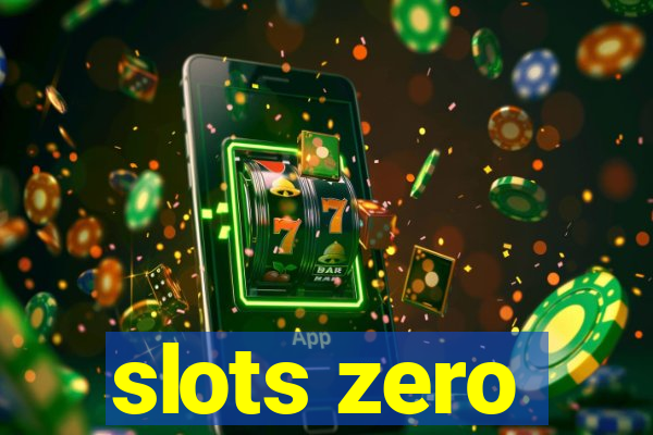 slots zero