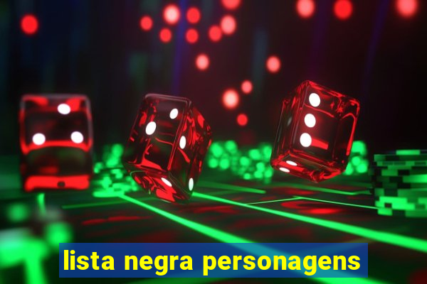 lista negra personagens