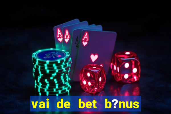 vai de bet b?nus de 20 como sacar