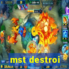 mst destroi