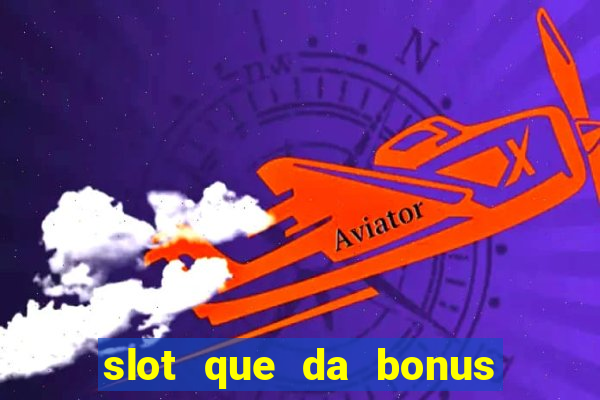 slot que da bonus no cadastro