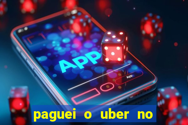 paguei o uber no pix e nao encontrou motorista