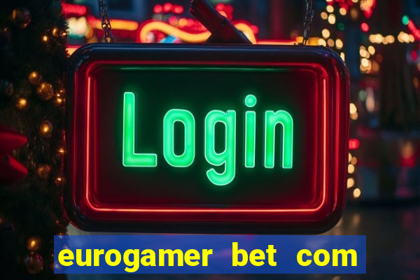 eurogamer bet com paga mesmo