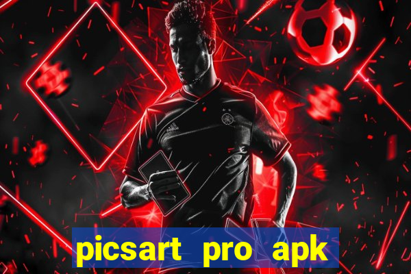 picsart pro apk vers茫o antiga