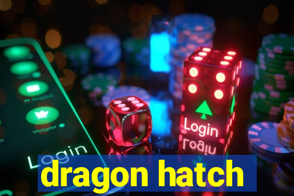 dragon hatch