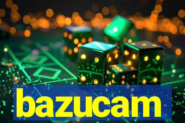 bazucam