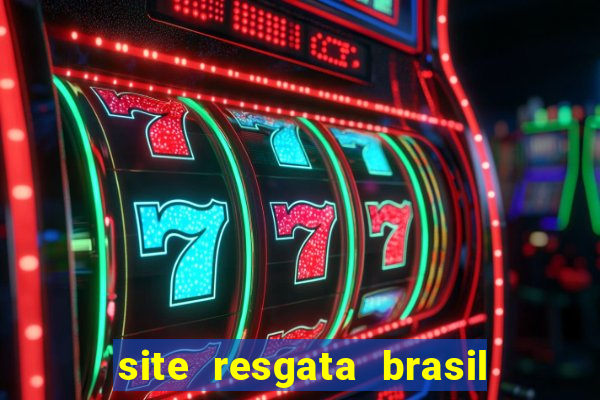 site resgata brasil é confiável