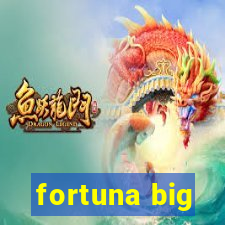 fortuna big