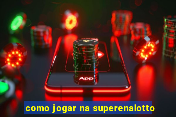 como jogar na superenalotto