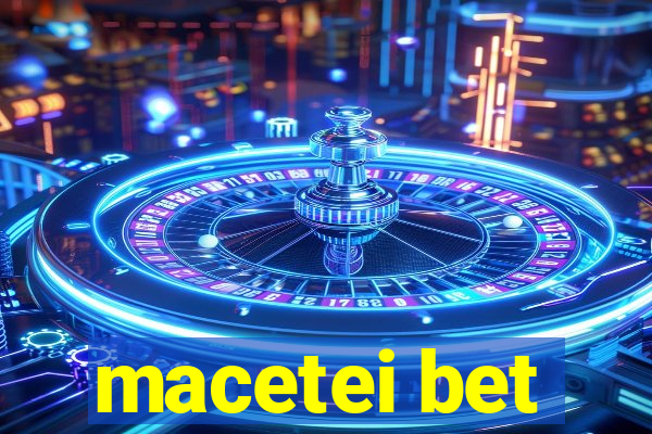 macetei bet