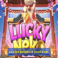 casino betano é confiável