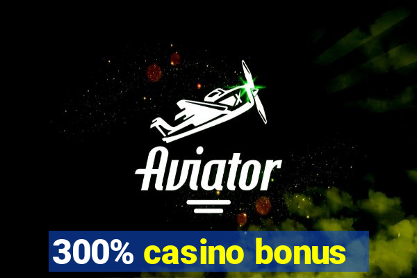 300% casino bonus