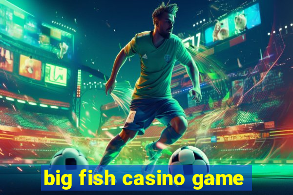 big fish casino game