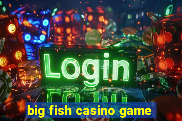 big fish casino game