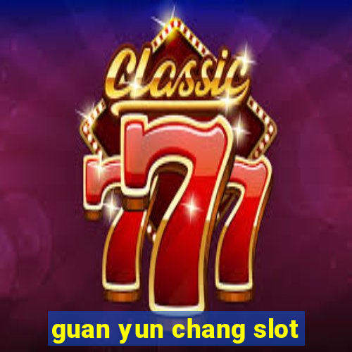 guan yun chang slot