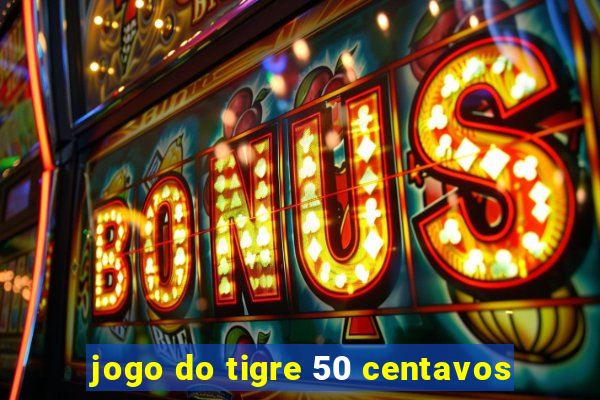 jogo do tigre 50 centavos