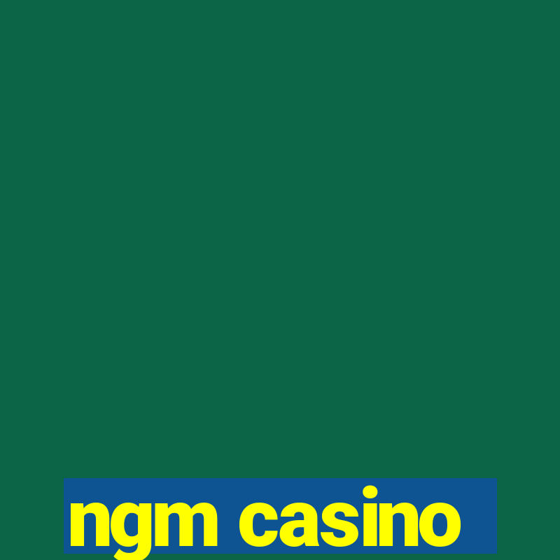 ngm casino